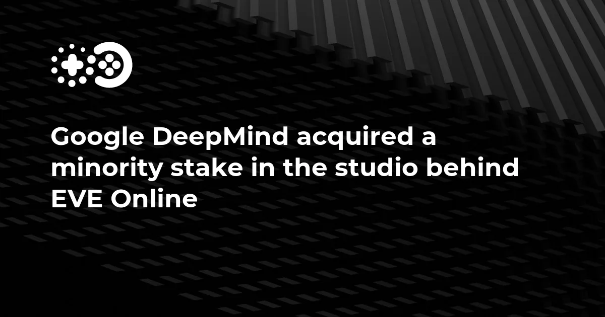 Google DeepMind acquired a minority stake in the studio behind EVE Online