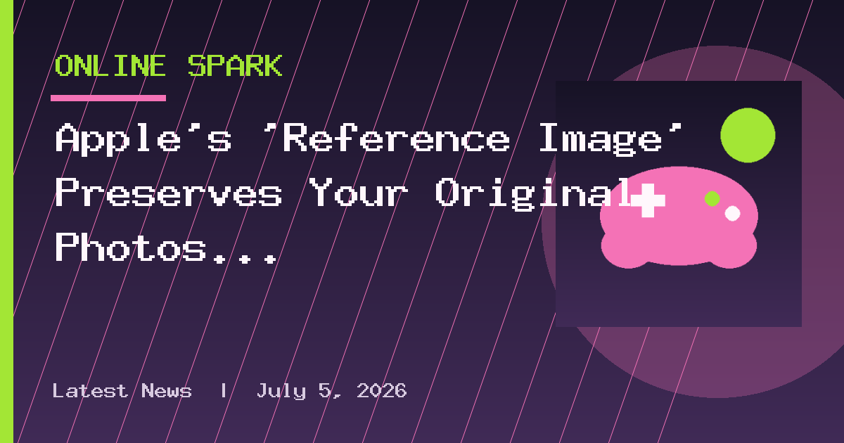 Apple's 'Reference Image' Preserves Your Original Photos (Even