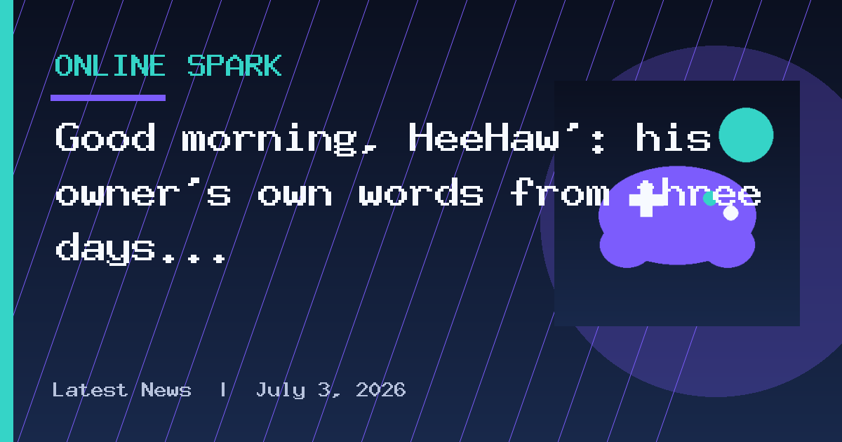 Good morning, HeeHaw’: his owner’s own words from three days before his death