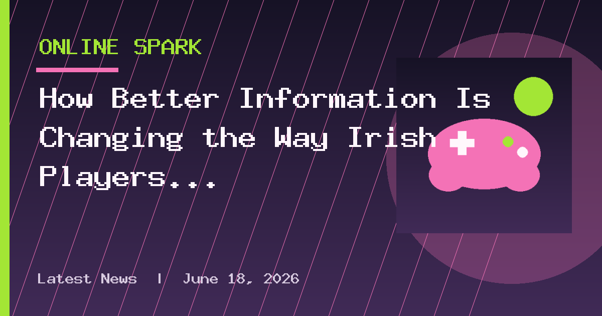 How Better Information Is Changing the Way Irish Players Research Online Casinos