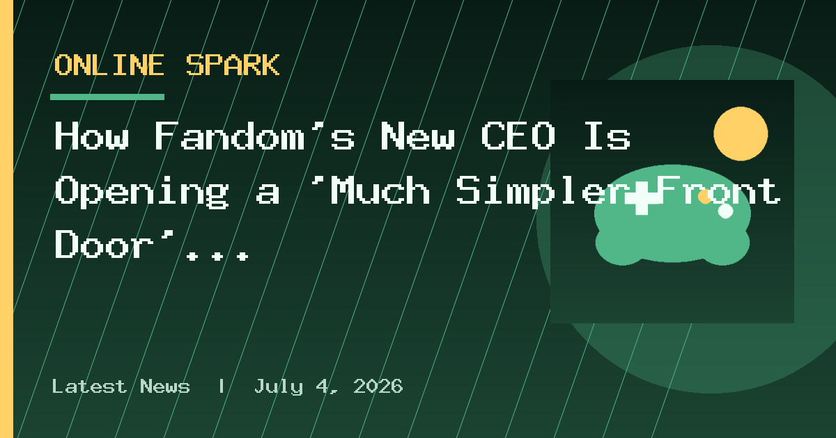 How Fandom’s New CEO Is Opening a ‘Much Simpler Front Door’ for General
