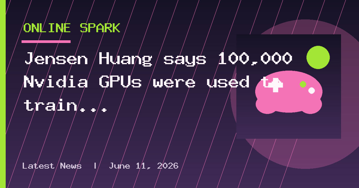 Jensen Huang says 100,000 Nvidia GPUs were used to train OpenAI's latest model