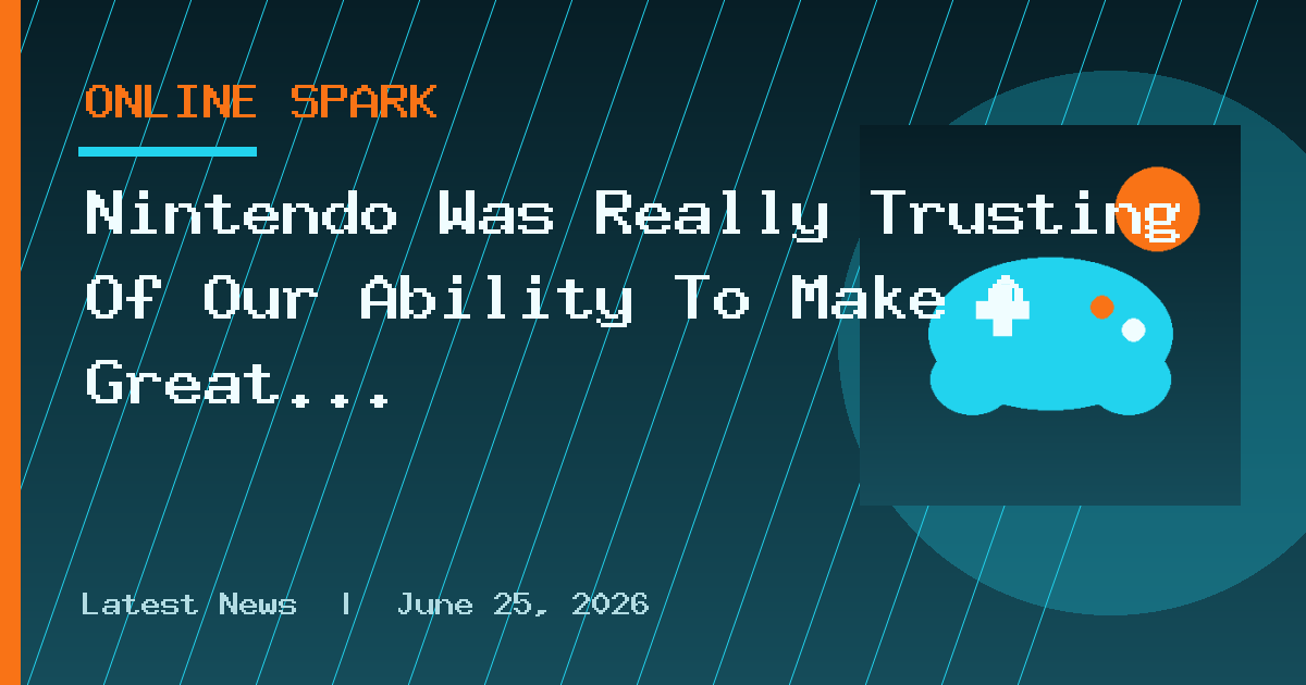 Nintendo Was Really Trusting Of Our Ability To Make A Great Game