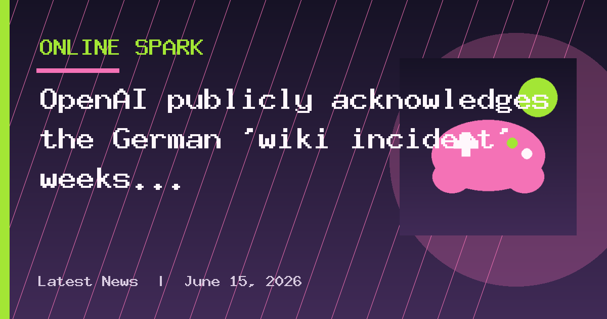 OpenAI publicly acknowledges the German 'wiki incident' weeks