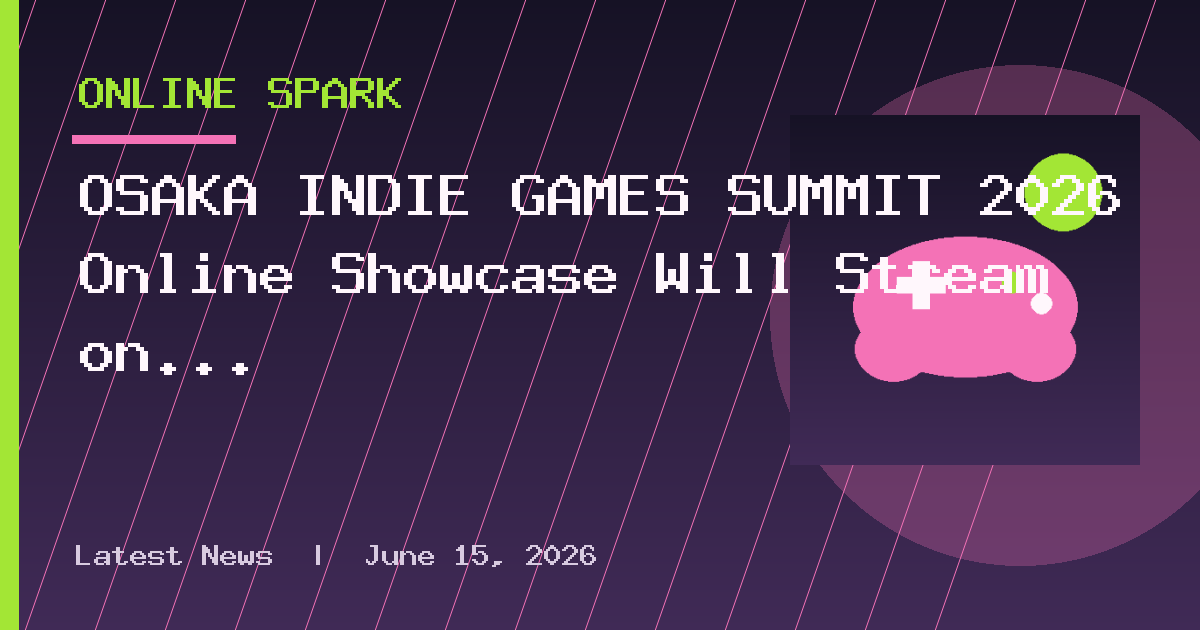 OSAKA INDIE GAMES SUMMIT 2026 Online Showcase Will Stream on September 30