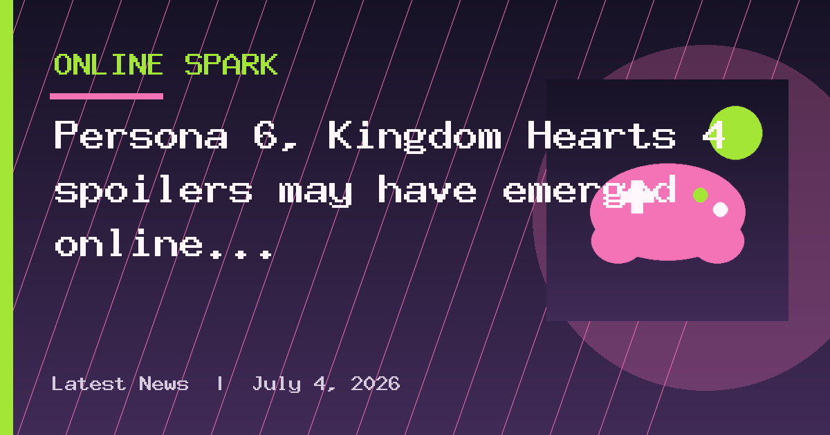 Persona 6, Kingdom Hearts 4 spoilers may have emerged online