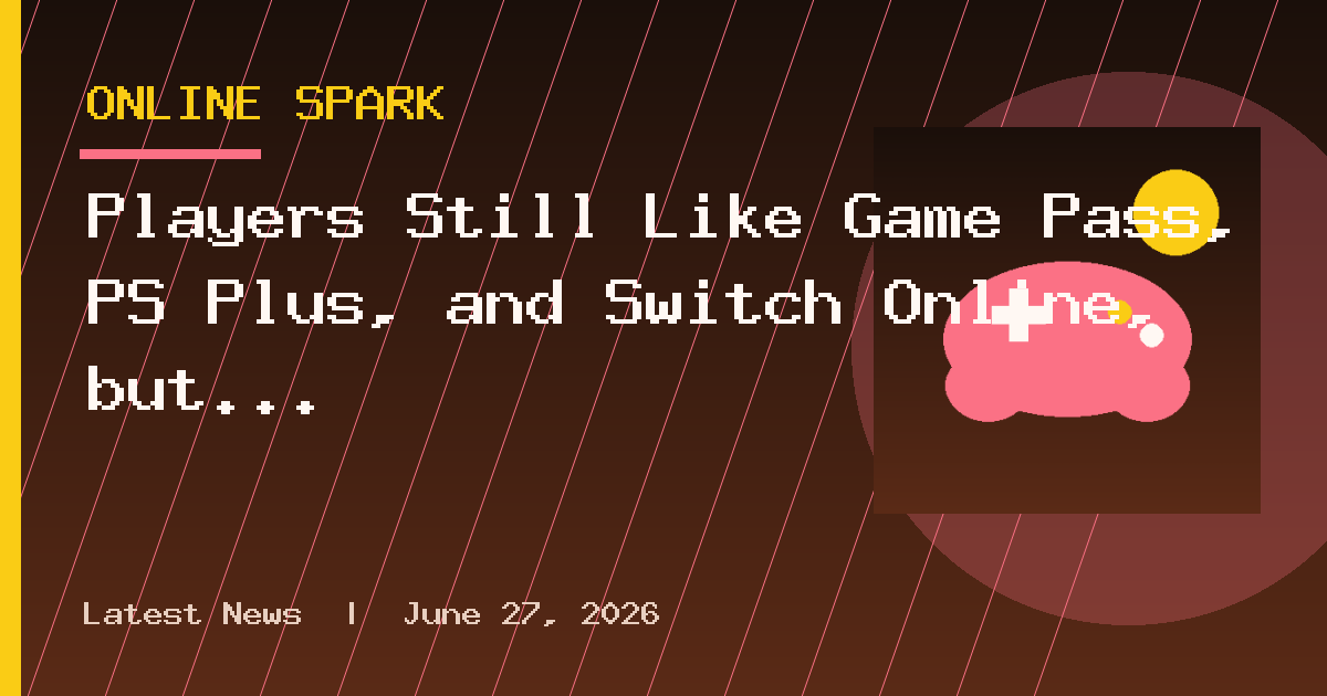 Players Still Like Game Pass, PS Plus, and Switch Online, but the Price Is