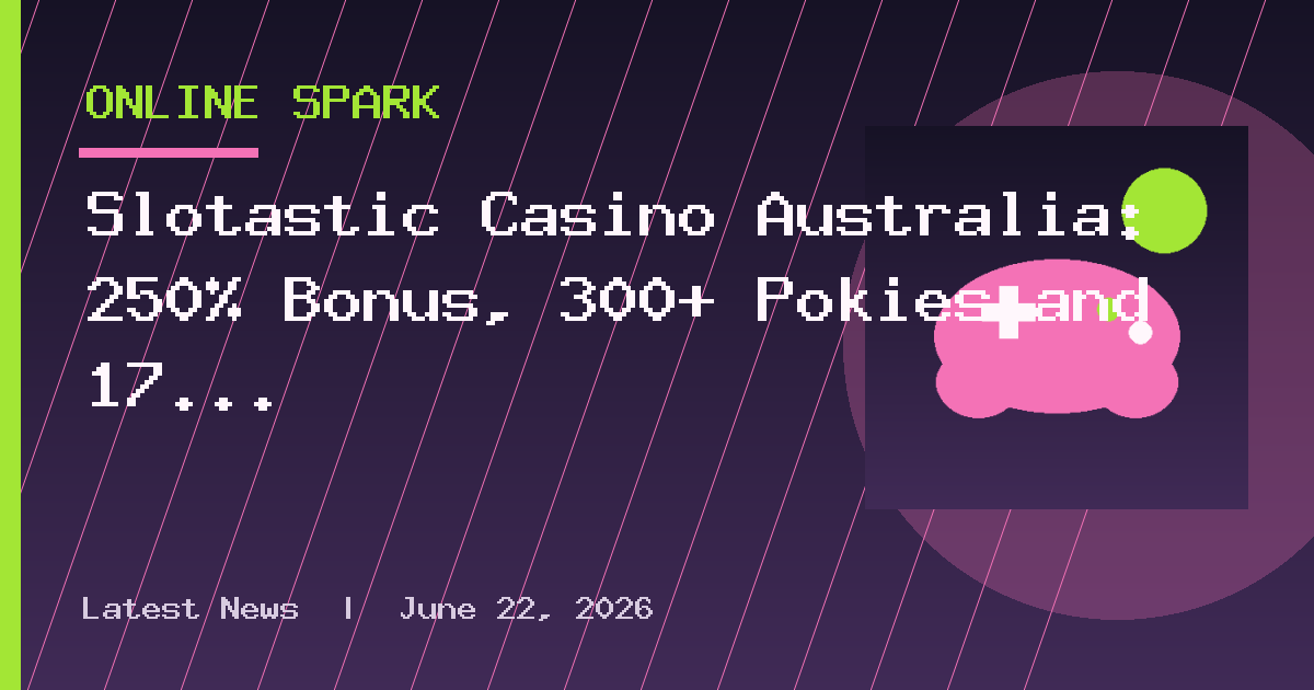 Slotastic Casino Australia: 250% Bonus, 300+ Pokies and 17 Years of Payouts