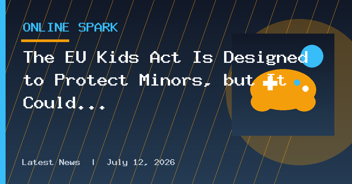 The EU Kids Act Is Designed to Protect Minors, but It Could Bring Age