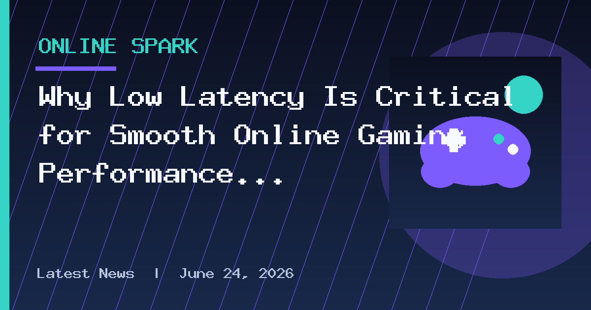 Why Low Latency Is Critical for Smooth Online Gaming Performance