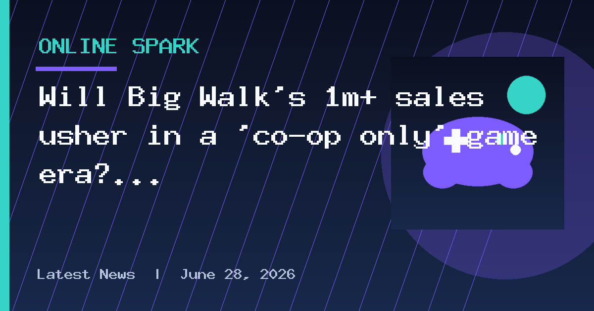 Will Big Walk’s 1m+ sales usher in a ‘co-op only’ game era?