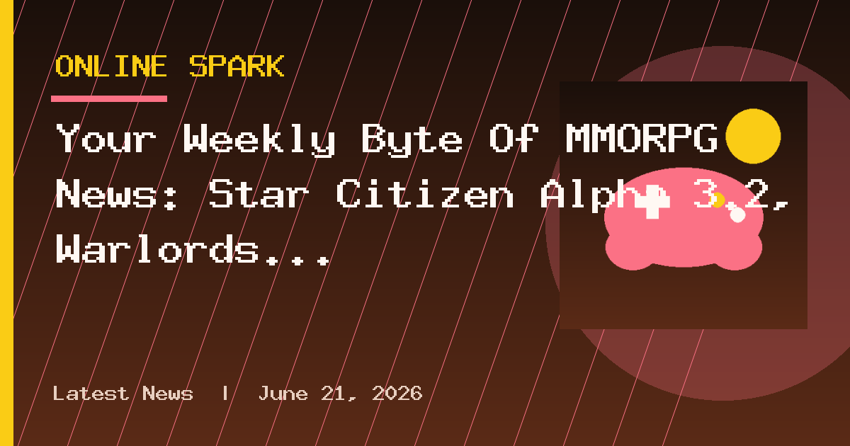 Your Weekly Byte Of MMORPG News: Star Citizen Alpha 3.2, Warlords Awakening